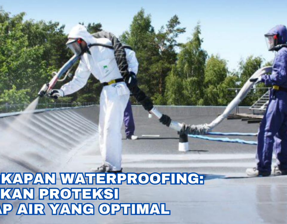 Perlengkapan Waterproofing Memastikan Proteksi Terhadap Air yang Optimal